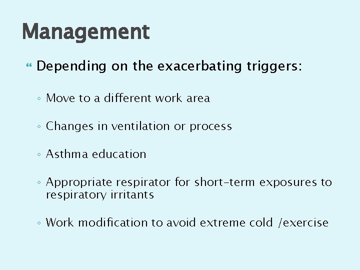 Management Depending on the exacerbating triggers: ◦ Move to a different work area ◦