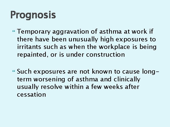 Prognosis Temporary aggravation of asthma at work if there have been unusually high exposures