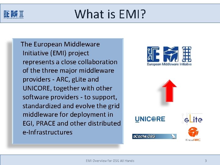 What is EMI? The European Middleware Initiative (EMI) project represents a close collaboration of