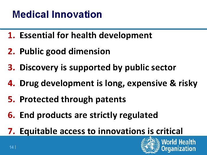 Medical Innovation 1. Essential for health development 2. Public good dimension 3. Discovery is