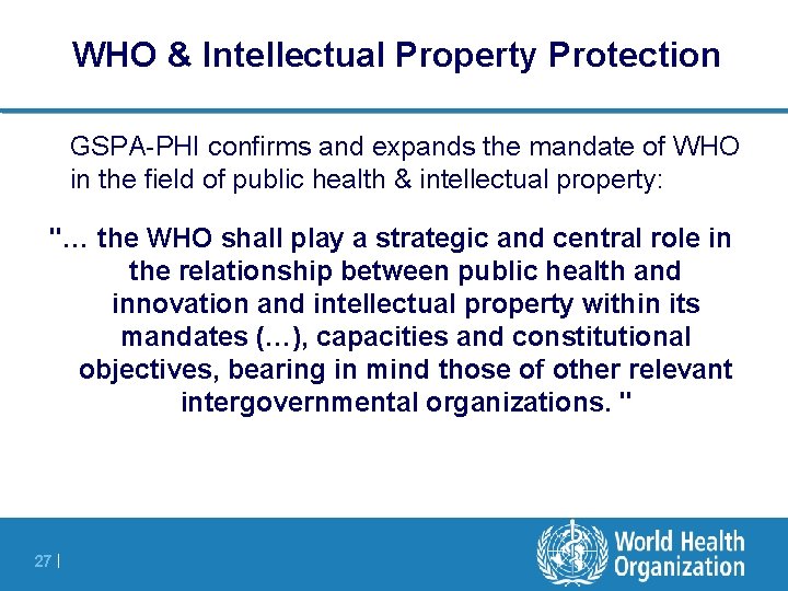 WHO & Intellectual Property Protection GSPA-PHI confirms and expands the mandate of WHO in