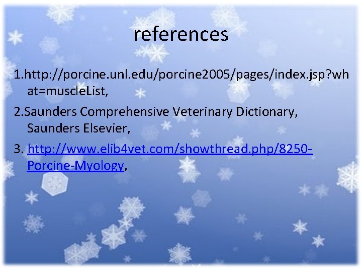 references 1. http: //porcine. unl. edu/porcine 2005/pages/index. jsp? wh at=muscle. List, 2. Saunders Comprehensive