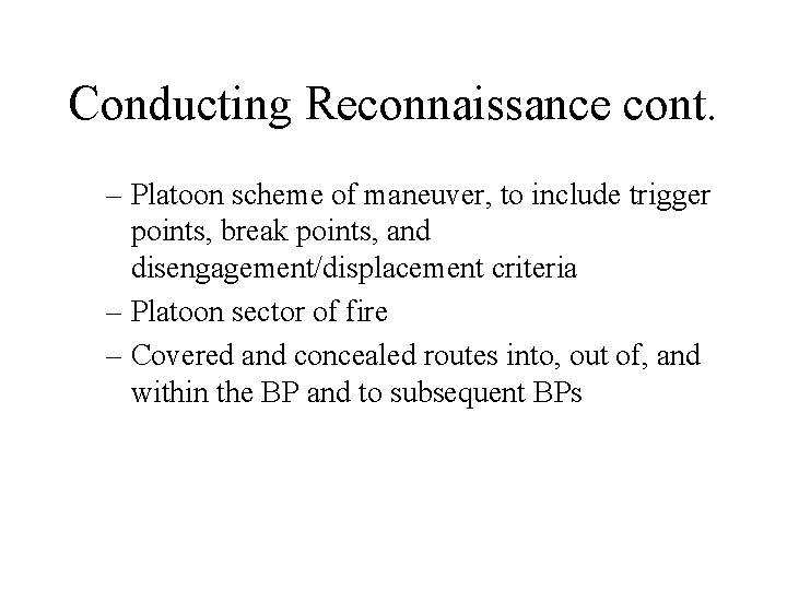 Conducting Reconnaissance cont. – Platoon scheme of maneuver, to include trigger points, break points,