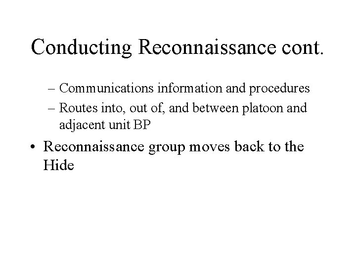 Conducting Reconnaissance cont. – Communications information and procedures – Routes into, out of, and