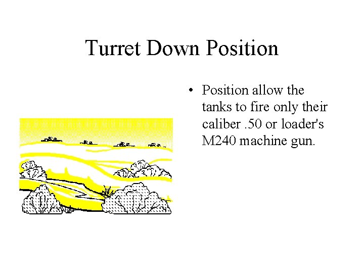 Turret Down Position • Position allow the tanks to fire only their caliber. 50