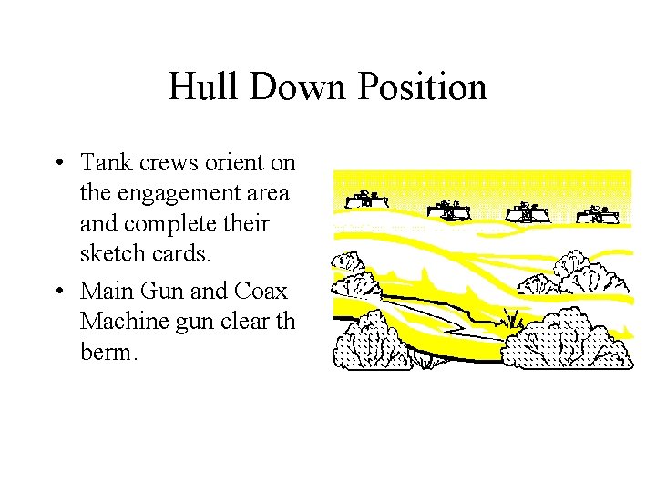 Hull Down Position • Tank crews orient on the engagement area and complete their