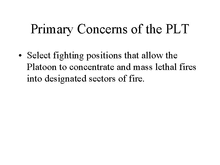 Primary Concerns of the PLT • Select fighting positions that allow the Platoon to