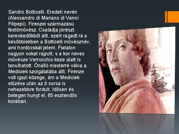 Sandro Botticelli. Eredeti nevén (Alessandro di Mariano di Vanni Filipepi). Firenzei származású festőművész. Családja