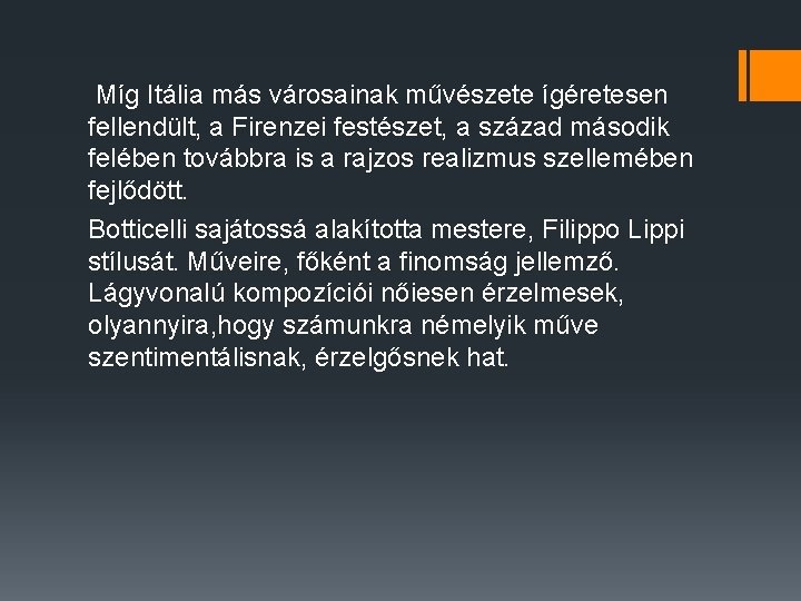 Míg Itália más városainak művészete ígéretesen fellendült, a Firenzei festészet, a század második felében