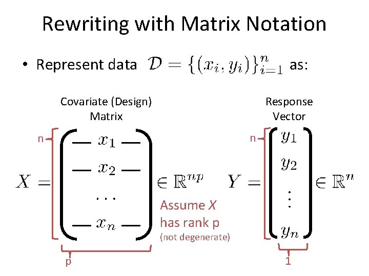 Rewriting with Matrix Notation • Represent data as: Covariate (Design) Matrix Response Vector n Rewriting with Matrix Notation • Represent data as: Covariate (Design) Matrix Response Vector n