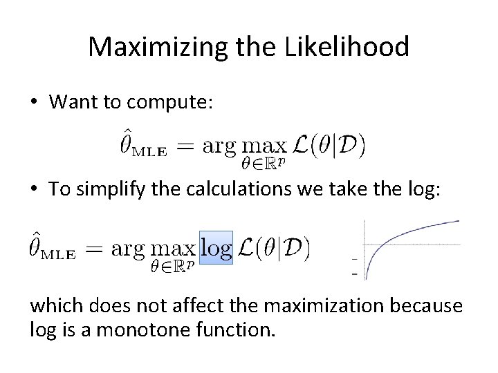Maximizing the Likelihood • Want to compute: • To simplify the calculations we take Maximizing the Likelihood • Want to compute: • To simplify the calculations we take