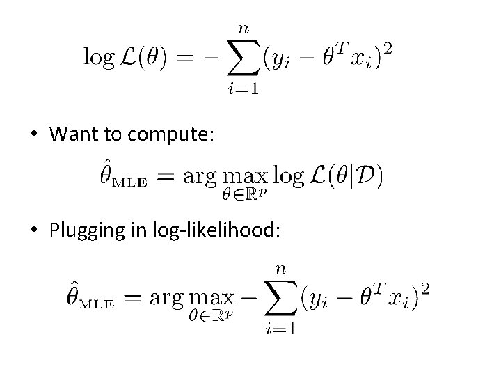 • Want to compute: • Plugging in log-likelihood:   • Want to compute: • Plugging in log-likelihood:
