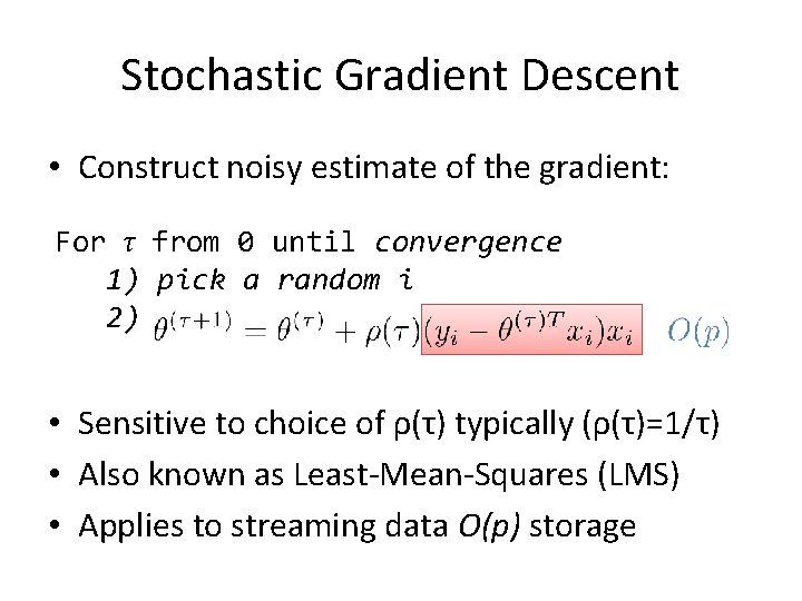 Stochastic Gradient Descent • Construct noisy estimate of the gradient: For τ from 0 Stochastic Gradient Descent • Construct noisy estimate of the gradient: For τ from 0