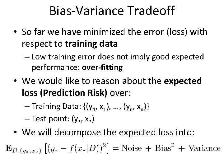 Bias-Variance Tradeoff • So far we have minimized the error (loss) with respect to Bias-Variance Tradeoff • So far we have minimized the error (loss) with respect to