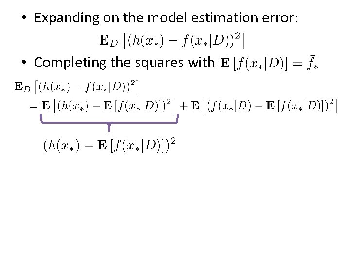 • Expanding on the model estimation error: • Completing the squares with   • Expanding on the model estimation error: • Completing the squares with