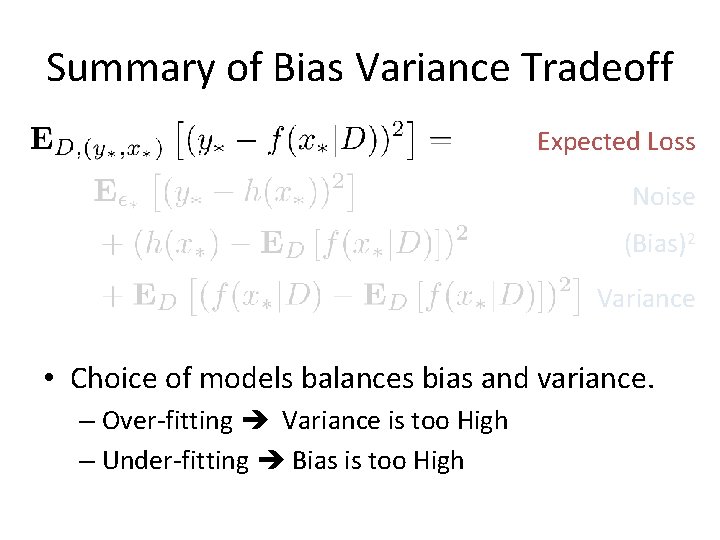 Summary of Bias Variance Tradeoff Expected Loss Noise (Bias)2 Variance • Choice of models Summary of Bias Variance Tradeoff Expected Loss Noise (Bias)2 Variance • Choice of models
