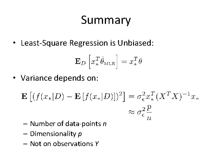 Summary • Least-Square Regression is Unbiased: • Variance depends on: – Number of data-points Summary • Least-Square Regression is Unbiased: • Variance depends on: – Number of data-points