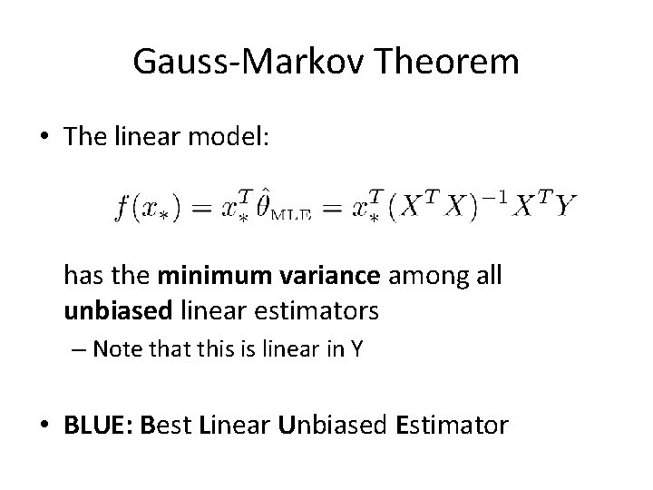 Gauss-Markov Theorem • The linear model: has the minimum variance among all unbiased linear Gauss-Markov Theorem • The linear model: has the minimum variance among all unbiased linear