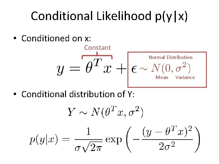 Conditional Likelihood p(y|x) • Conditioned on x: Constant Normal Distribution Mean • Conditional distribution Conditional Likelihood p(y|x) • Conditioned on x: Constant Normal Distribution Mean • Conditional distribution