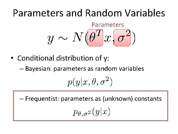 Parameters and Random Variables Parameters • Conditional distribution of y: – Bayesian: parameters as Parameters and Random Variables Parameters • Conditional distribution of y: – Bayesian: parameters as