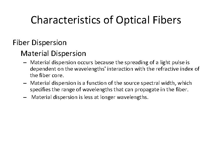 Characteristics of Optical Fibers Fiber Dispersion Material Dispersion – Material dispersion occurs because the
