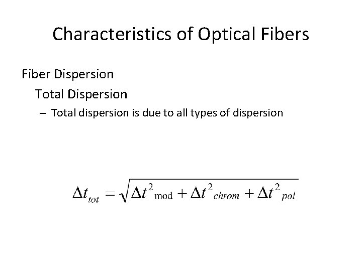 Characteristics of Optical Fibers Fiber Dispersion Total Dispersion – Total dispersion is due to