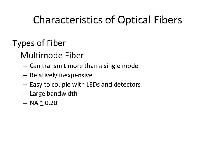 Characteristics of Optical Fibers Types of Fiber Multimode Fiber – – – Can transmit