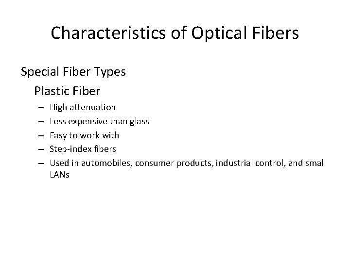 Characteristics of Optical Fibers Special Fiber Types Plastic Fiber – – – High attenuation
