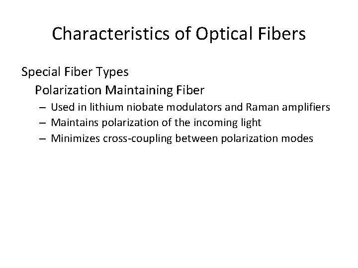 Characteristics of Optical Fibers Special Fiber Types Polarization Maintaining Fiber – Used in lithium