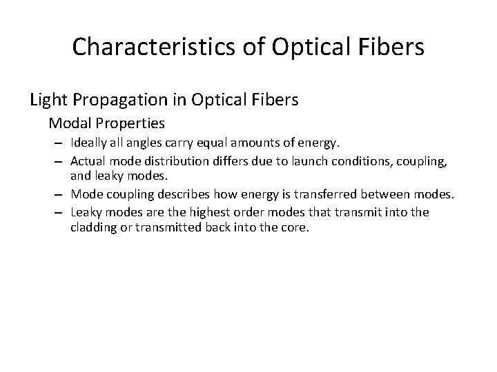 Characteristics of Optical Fibers Light Propagation in Optical Fibers Modal Properties – Ideally all