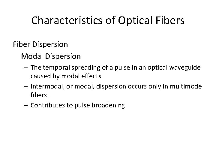 Characteristics of Optical Fibers Fiber Dispersion Modal Dispersion – The temporal spreading of a