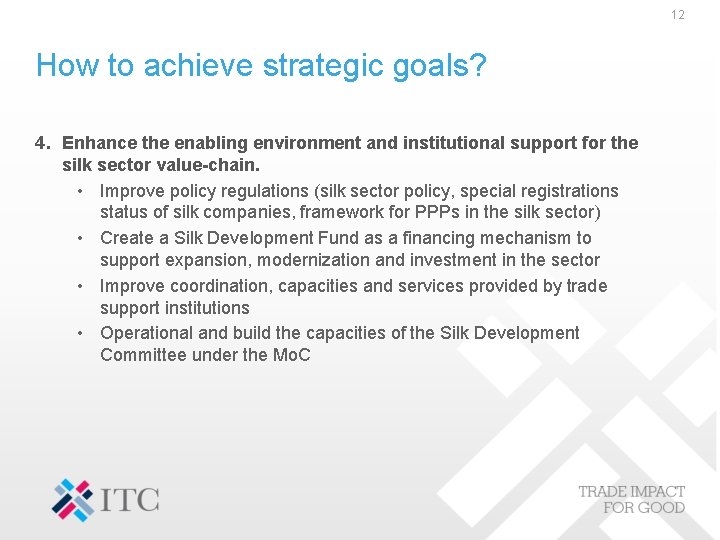12 How to achieve strategic goals? 4. Enhance the enabling environment and institutional support