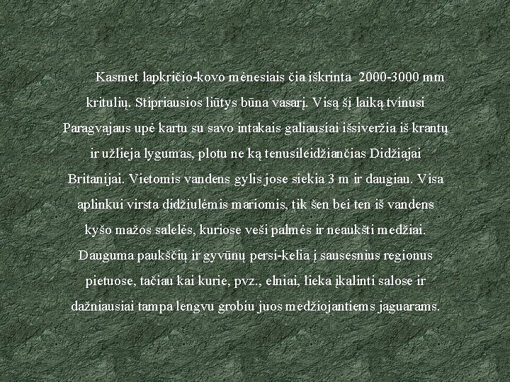  Kasmet lapkričio-kovo mėnesiais čia iškrinta 2000 -3000 mm kritulių. Stipriausios liūtys būna vasarį.