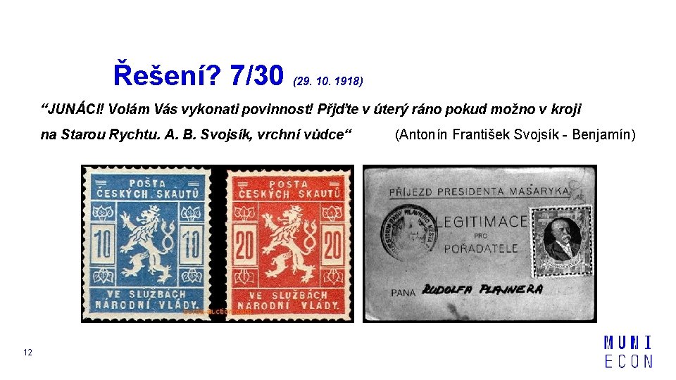 Řešení? 7/30 (29. 10. 1918) “JUNÁCI! Volám Vás vykonati povinnost! Přjďte v úterý ráno