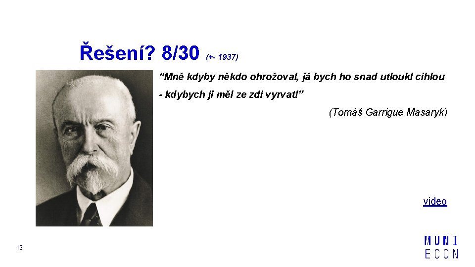 Řešení? 8/30 (+- 1937) “Mně kdyby někdo ohrožoval, já bych ho snad utloukl cihlou