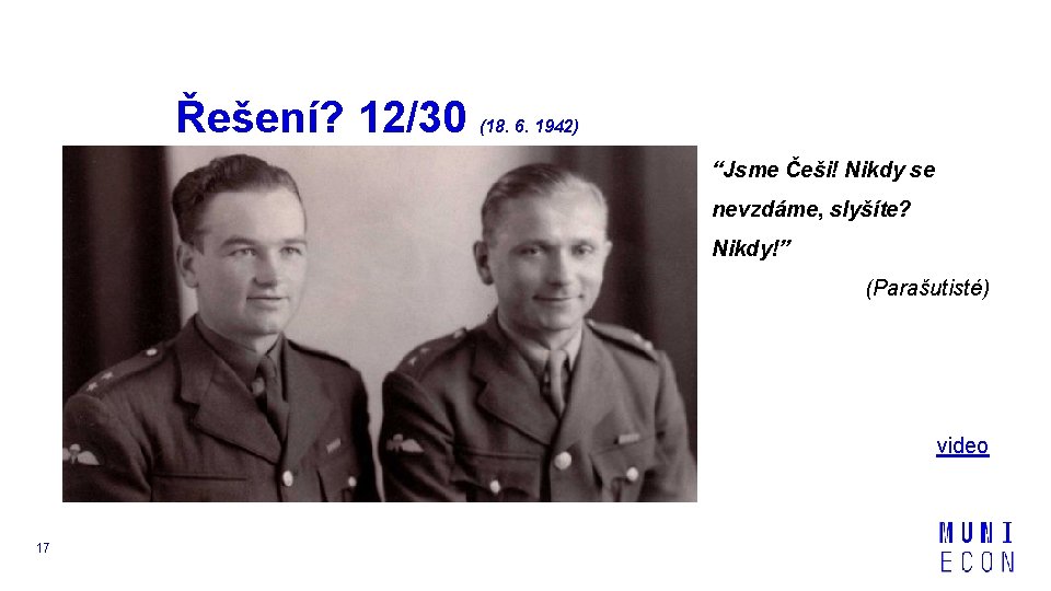 Řešení? 12/30 (18. 6. 1942) “Jsme Češi! Nikdy se nevzdáme, slyšíte? Nikdy!” (Parašutisté) video