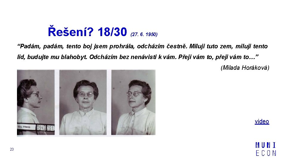 Řešení? 18/30 (27. 6. 1950) “Padám, padám, tento boj jsem prohrála, odcházím čestně. Miluji