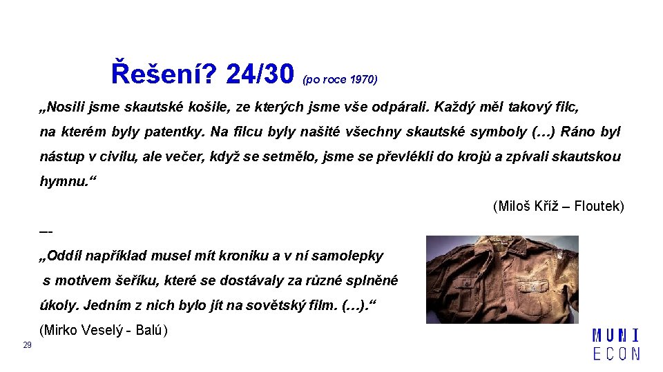 Řešení? 24/30 (po roce 1970) „Nosili jsme skautské košile, ze kterých jsme vše odpárali.