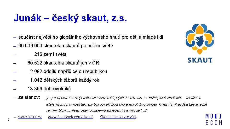 Junák – český skaut, z. s. součást největšího globálního výchovného hnutí pro děti a