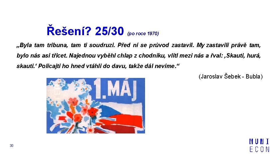 Řešení? 25/30 (po roce 1970) „Byla tam tribuna, tam ti soudruzi. Před ní se