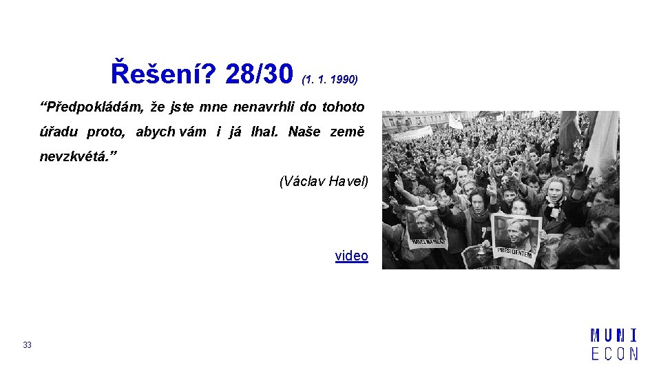 Řešení? 28/30 (1. 1. 1990) “Předpokládám, že jste mne nenavrhli do tohoto úřadu proto,