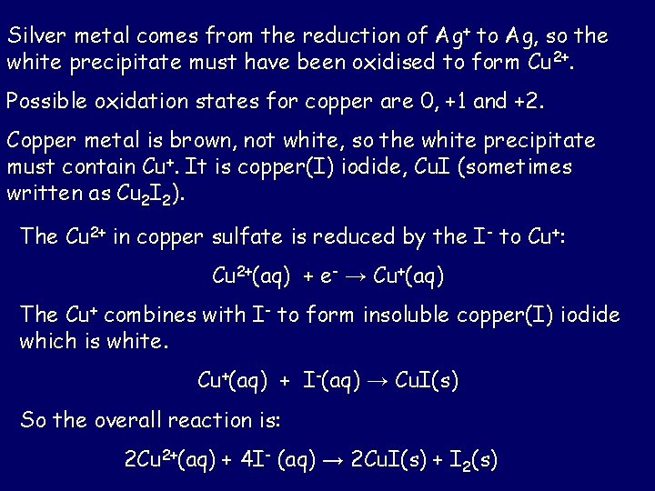 Silver metal comes from the reduction of Ag+ to Ag, so the white precipitate