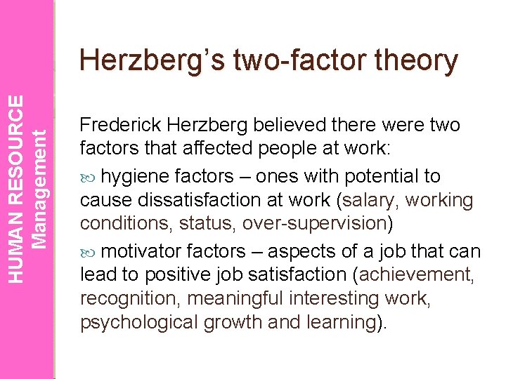 HUMAN RESOURCE Management Herzberg’s two-factor theory Frederick Herzberg believed there were two factors that