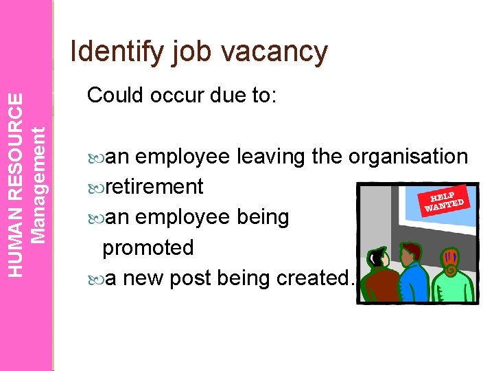 HUMAN RESOURCE Management Identify job vacancy Could occur due to: an employee leaving the