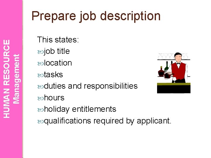 HUMAN RESOURCE Management Prepare job description This states: job title location tasks duties and