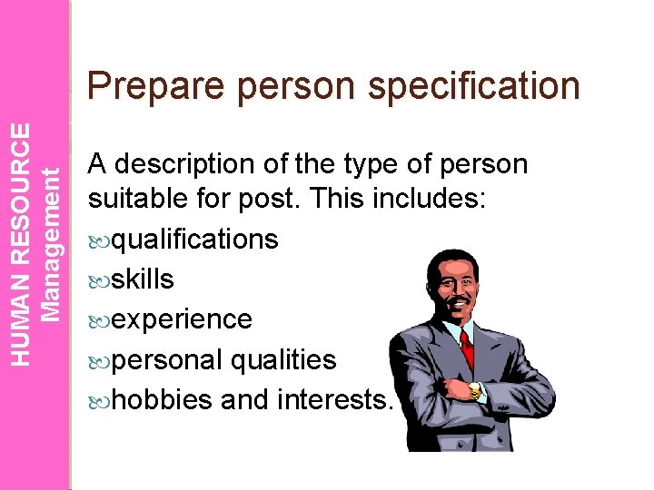 HUMAN RESOURCE Management Prepare person specification A description of the type of person suitable