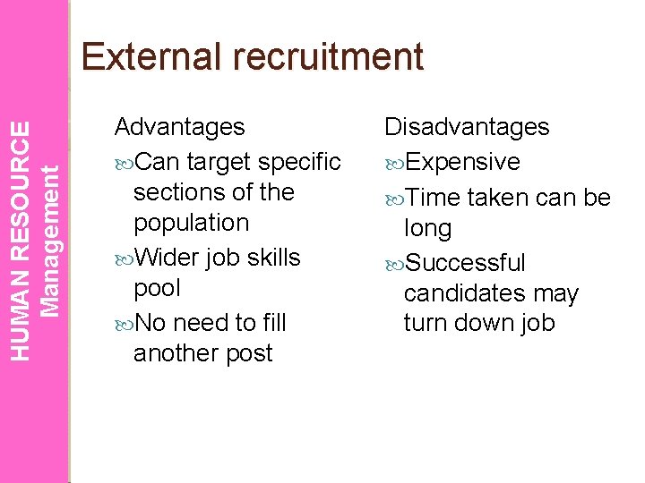 HUMAN RESOURCE Management External recruitment Advantages Can target specific sections of the population Wider