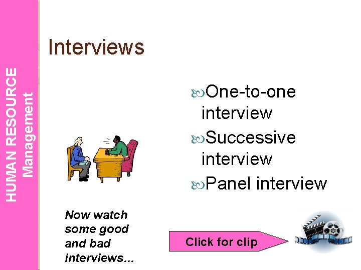 HUMAN RESOURCE Management Interviews One-to-one interview Successive interview Panel interview Now watch some good