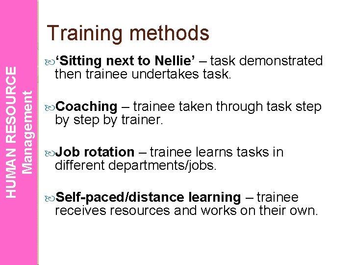 HUMAN RESOURCE Management Training methods ‘Sitting next to Nellie’ – task demonstrated then trainee