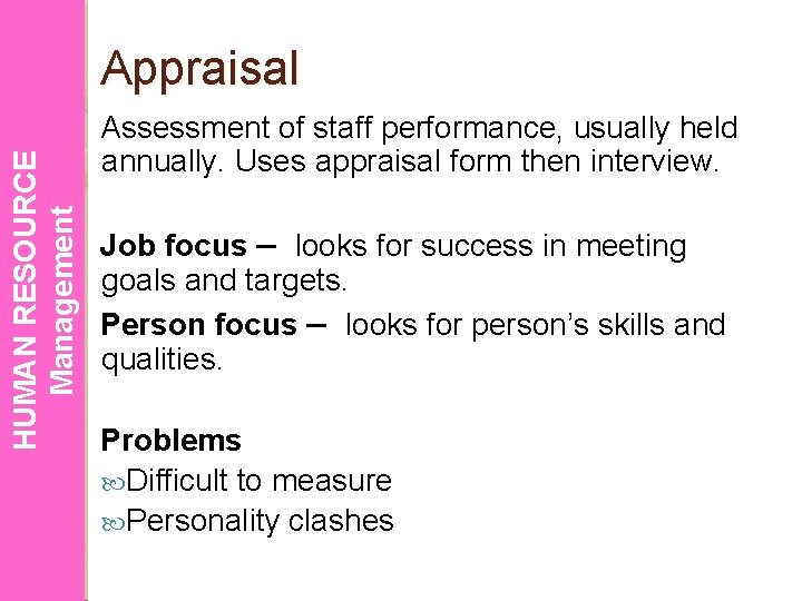 HUMAN RESOURCE Management Appraisal Assessment of staff performance, usually held annually. Uses appraisal form
